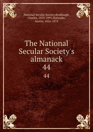 Charles Bradlaugh The National Secular Society.s almanack. 44