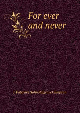 John Palgrave Simpson For ever and never