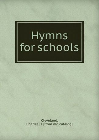Charles D. Cleveland Hymns for schools