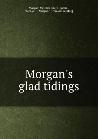 Melinda Emily Morgan Morgan.s glad tidings