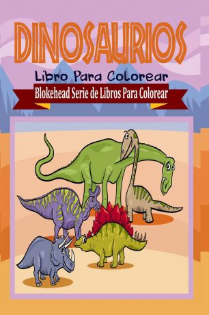 El Blokehead Dinosaurios Libro Para Colorear