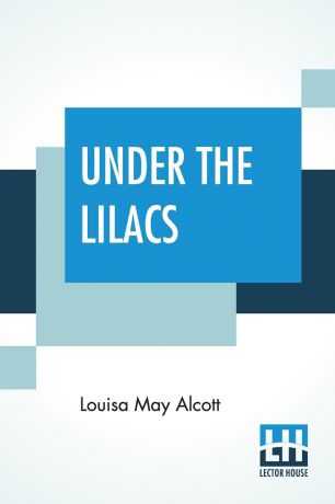 Louisa May Alcott Under The Lilacs