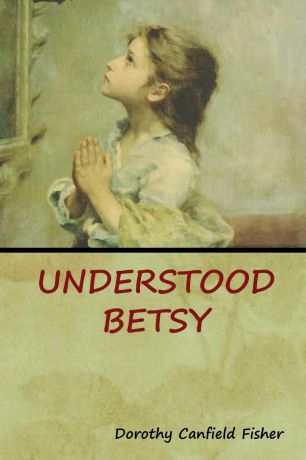 Dorothy Canfield Fisher Understood Betsy