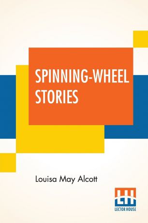 Louisa May Alcott Spinning-Wheel Stories