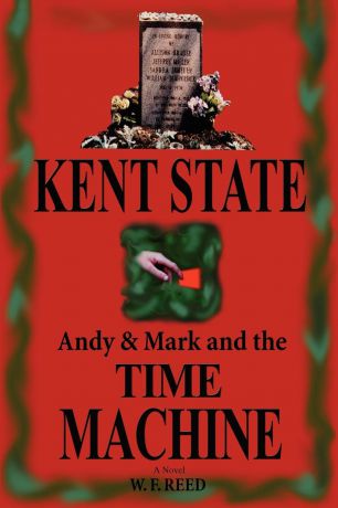 W. F. Reed Kent State. Andy . Mark and the Time Machine