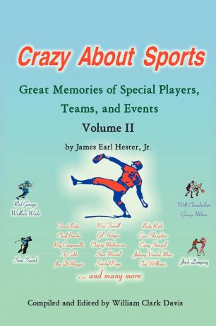 James Earl Hester Jr. Crazy About Sports Volume II. Great Memories of Special Players, Teams, and Events