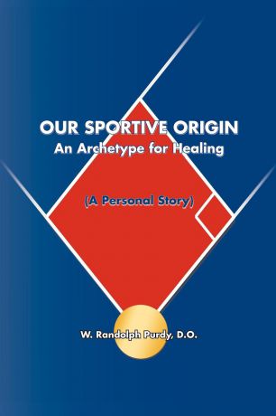 D. O. W. Randolph Purdy Our Sportive Origin. An Archetype for Healing (a Personal Story)