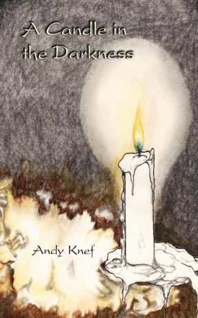 Andy Knef A Candle in the Darkness