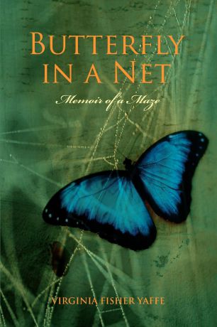 Virginia Fisher Yaffe Butterfly in a Net. Memoir of a Maze