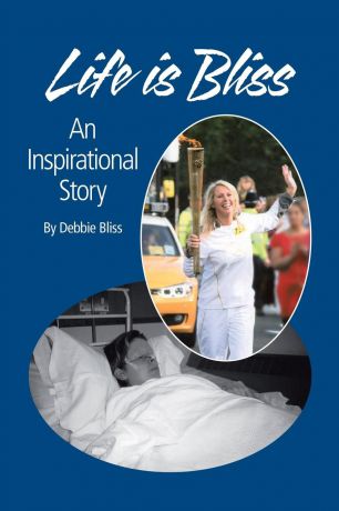 Debbie Bliss Life Is Bliss. An Inspirational Story