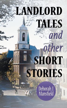 Deborah J. Mansfield Landlord Tales and Other Short Stories