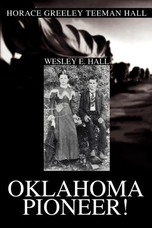 Wesley E. Hall Oklahoma Pioneer.. Horace Greeley Teeman Hall