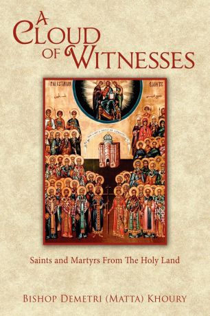 Bishop Demetri Khoury, Demetri Matta Khoury A Cloud of Witnesses. Saints and Martyrs from the Holy Land