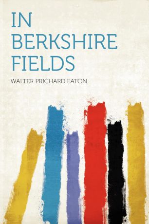 Walter Prichard Eaton In Berkshire Fields