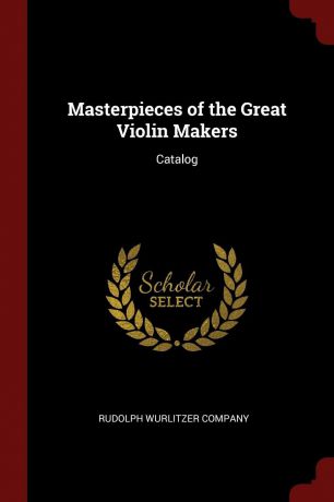 Masterpieces of the Great Violin Makers. Catalog