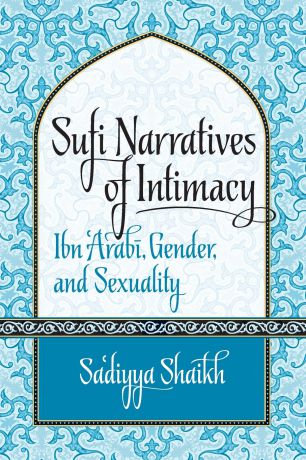 Sa"diyya Shaikh Sufi Narratives of Intimacy