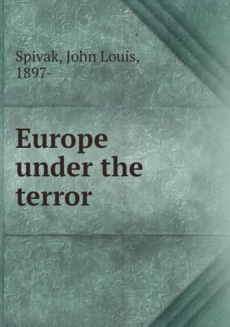 John Louis Spivak Europe under the terror