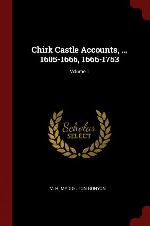 Chirk Castle Accounts, ... 1605-1666, 1666-1753; Volume 1