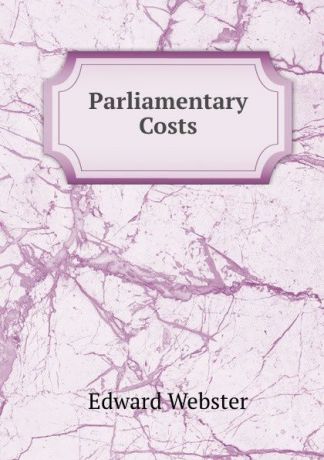 Edward Webster Parliamentary Costs