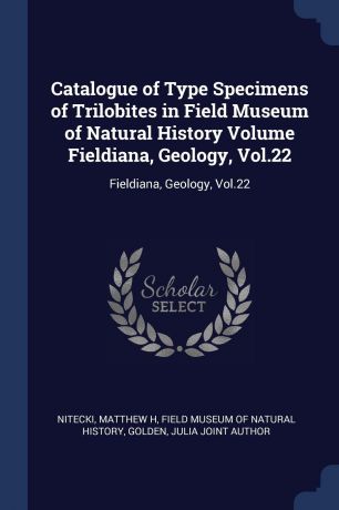 Matthew H Nitecki, Julia joint author Golden Catalogue of Type Specimens of Trilobites in Field Museum of Natural History Volume Fieldiana, Geology, Vol.22. Fieldiana, Geology, Vol.22