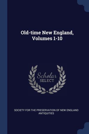 Old-time New England, Volumes 1-10