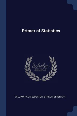 William Palin Elderton, Ethel M Elderton Primer of Statistics
