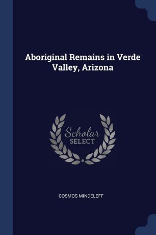 Cosmos Mindeleff Aboriginal Remains in Verde Valley, Arizona