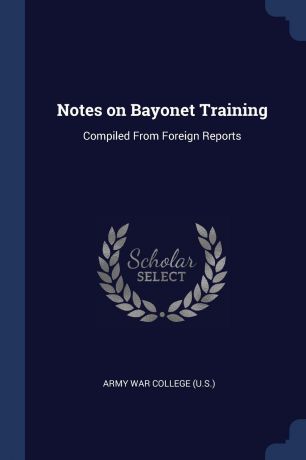 Notes on Bayonet Training. Compiled From Foreign Reports
