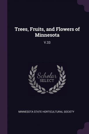 Trees, Fruits, and Flowers of Minnesota. V.33