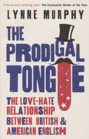 The Prodigal Tongue The Love-Hate Relationship Between British and American English (м) Murphy