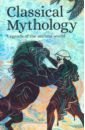 Hawthorne Nathaniel, Bird M. M., Maskell H. P. Classical Mythology. Legends of the Ancient World