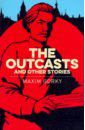 Gorky Maxim The Outcasts & Other Stories