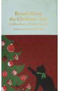 Doyle Arthur Conan, Ирвинг Вашингтон, Андерсен Ханс Кристиан, Теккерей Уильям Мейкпис Round About the Christmas Tree. A Miscellany of Festive Stories