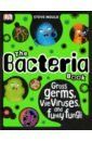 Mould Steve The Bacteria Book. Gross Germs, Vile Viruses, and Funky Fungi