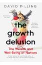 Pilling David The Growth Delusion. The Wealth and Well-Being of Nations