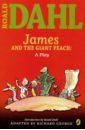 Dahl Roald James and the Giant Peach. A Play