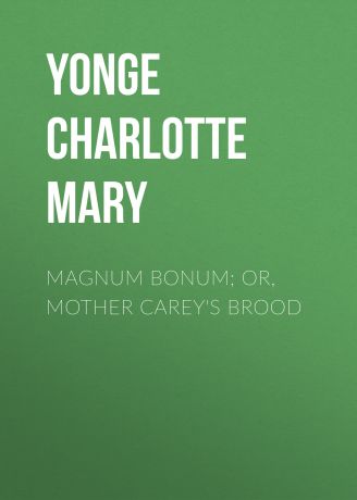 Yonge Charlotte Mary Magnum Bonum; Or, Mother Carey