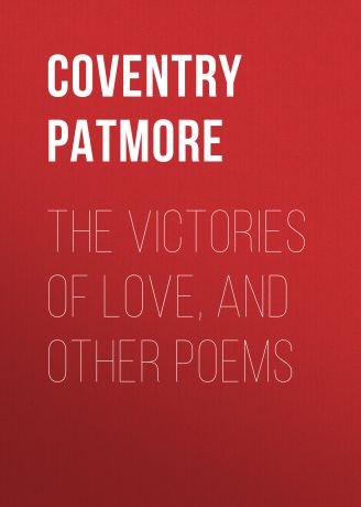 Coventry Patmore The Victories of Love, and Other Poems