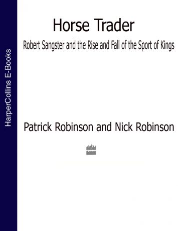 Nick Robinson Horse Trader: Robert Sangster and the Rise and Fall of the Sport of Kings