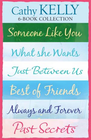 Cathy Kelly Cathy Kelly 6-Book Collection: Someone Like You, What She Wants, Just Between Us, Best of Friends, Always and Forever, Past Secrets