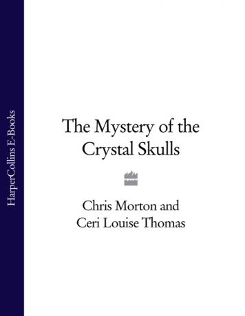 Chris Morton The Mystery of the Crystal Skulls