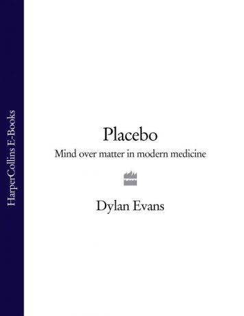 Dylan Evans Placebo: Mind over Matter in Modern Medicine