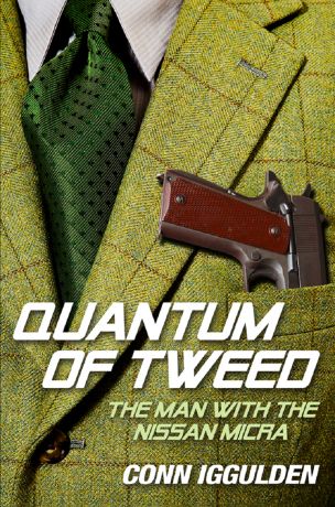 Conn Iggulden Quantum of Tweed: The Man with the Nissan Micra