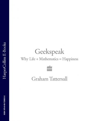 Graham Tattersall Geekspeak: Why Life + Mathematics = Happiness