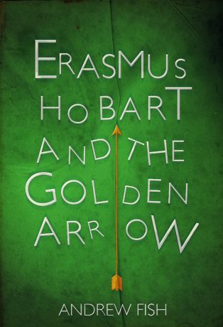 Andrew Fish Erasmus Hobart and the Golden Arrow