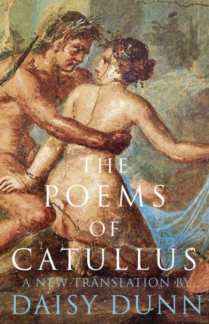 Daisy Dunn The Poems of Catullus