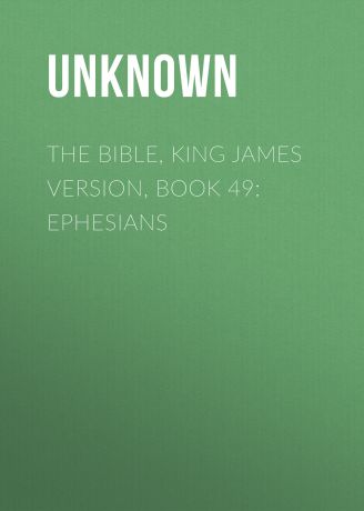 Unknown The Bible, King James version, Book 49: Ephesians