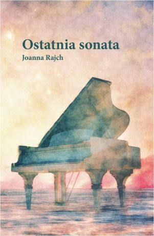Joanna Rajch Ostatnia sonata