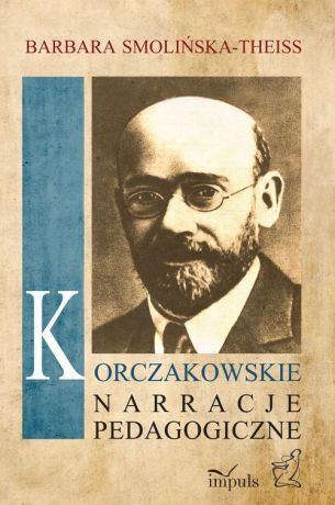 Barbara Smolińska-Theiss Korczakowskie narracje pedagogiczne