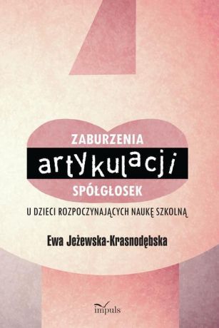 Jeżewska-Krasnodębska Ewa Zaburzenia artykulacji spółgłosek u dzieci rozpoczynających naukę szkolną